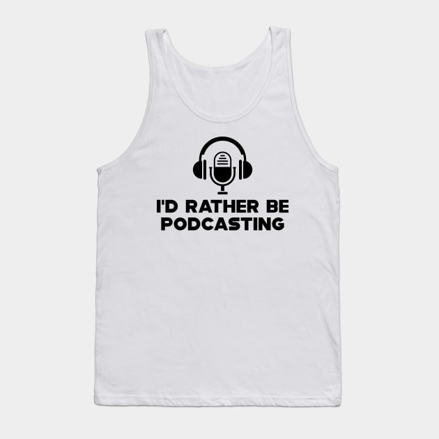 Podcast - I'd rather be podcasting Tank Top by KC Happy Shop